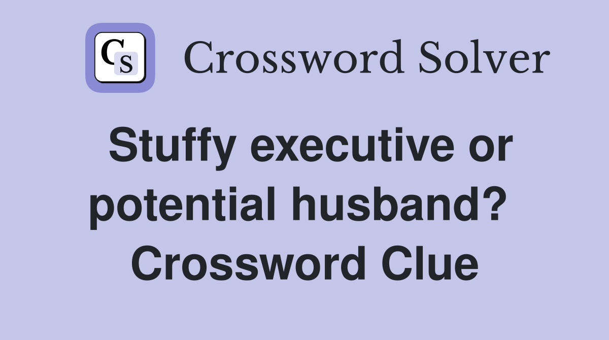 Stuffy executive or potential husband?  Crossword Clue