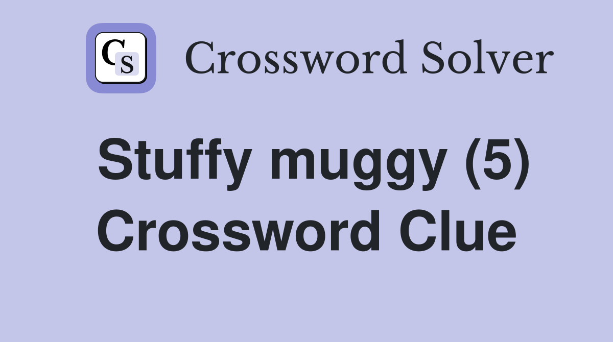 Stuffy muggy (5) Crossword Clue