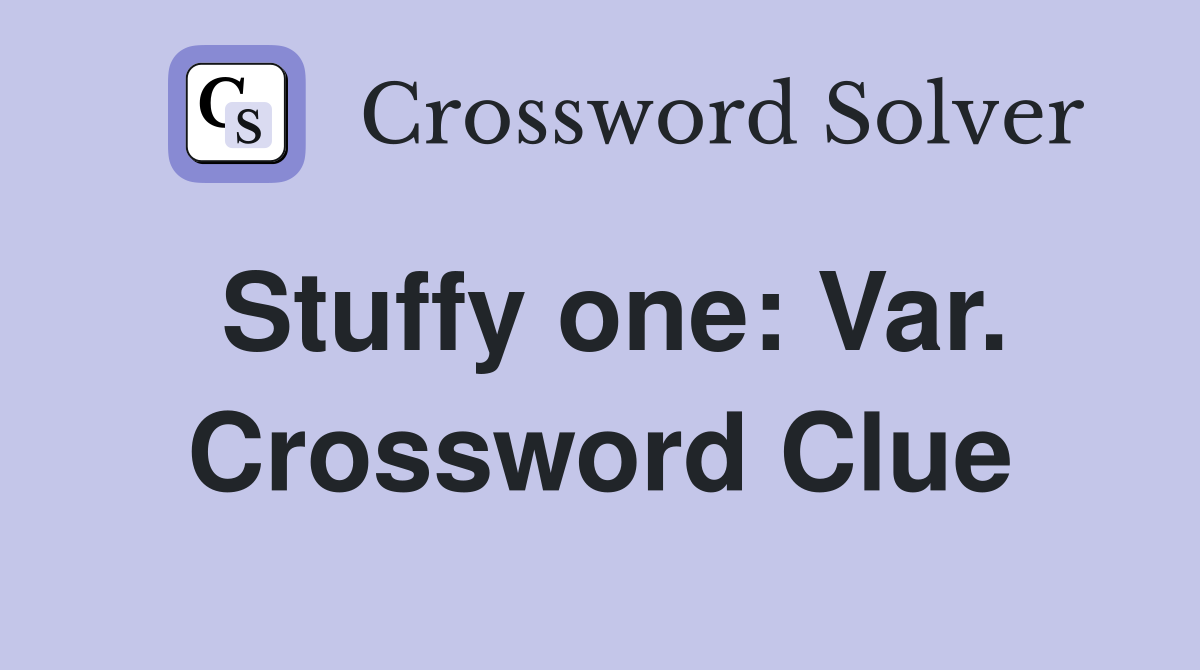 Stuffy one: Var. Crossword Clue