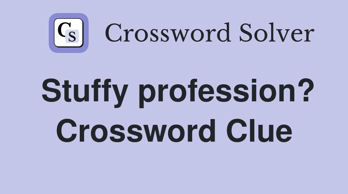 Stuffy profession? Crossword Clue
