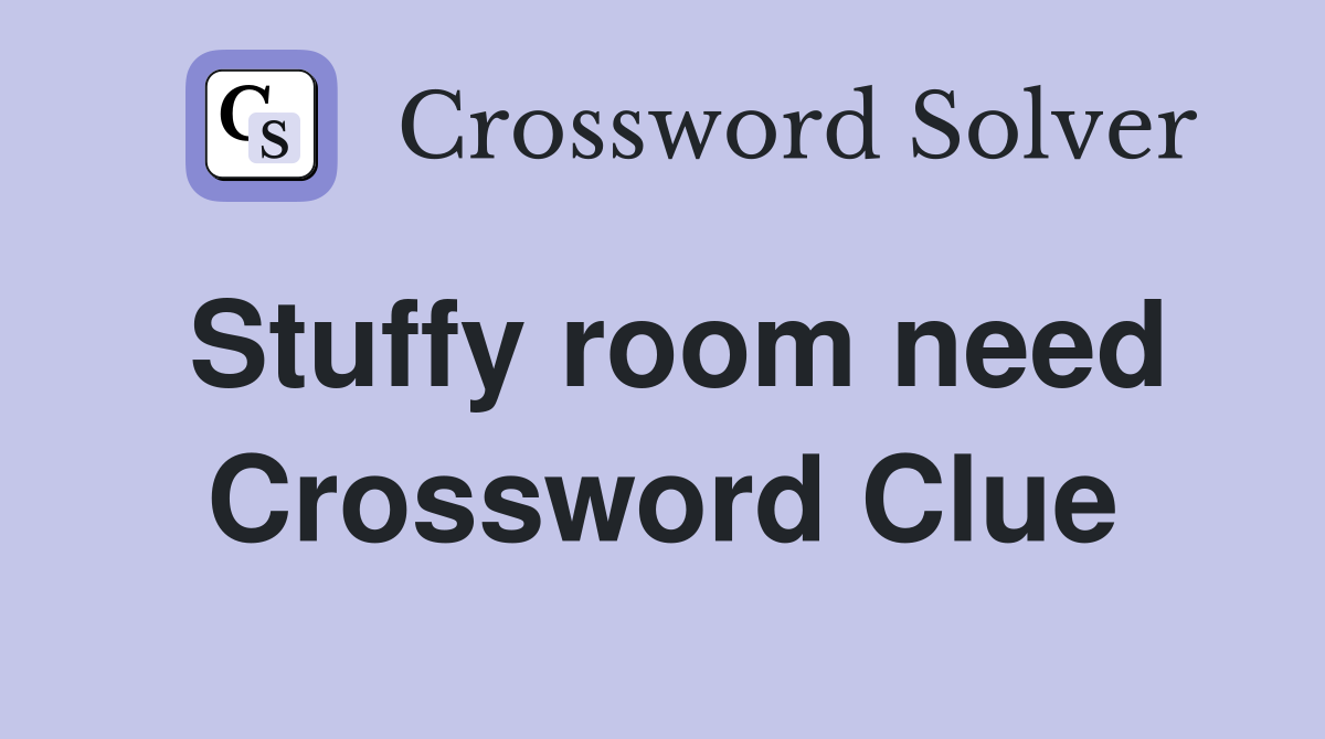 Stuffy room need Crossword Clue
