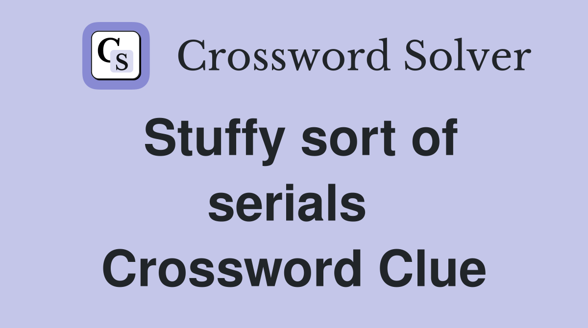 Stuffy sort of serials  Crossword Clue