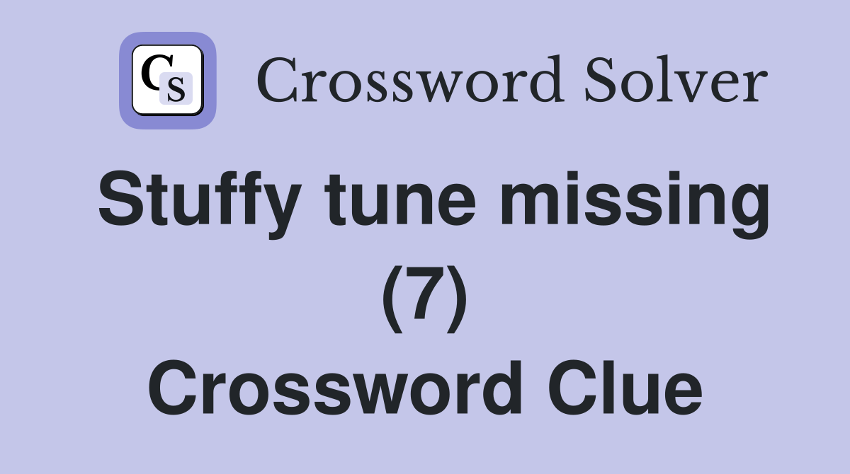 Stuffy tune missing (7) Crossword Clue