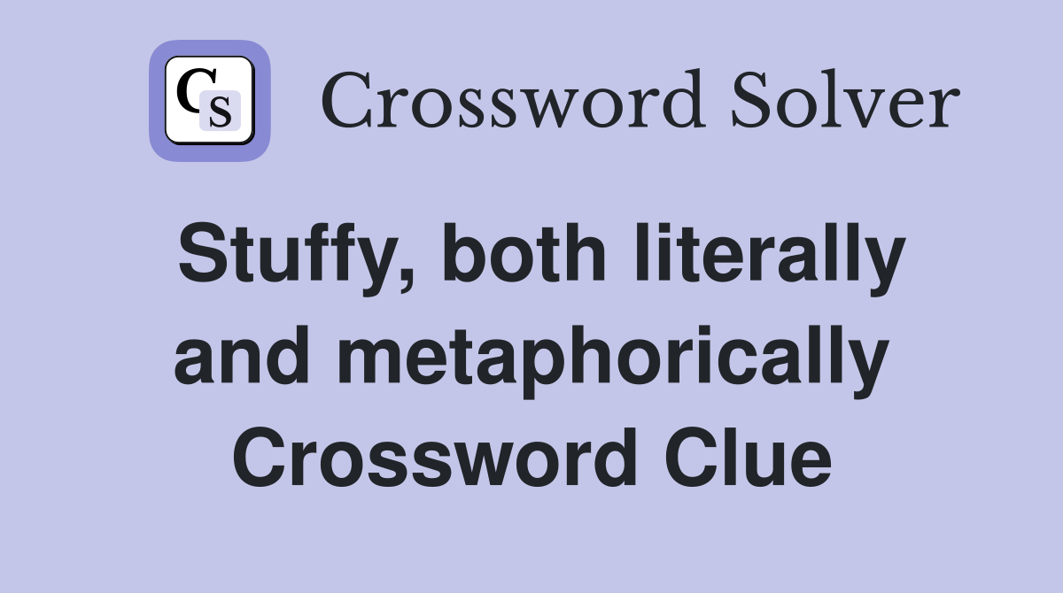 Stuffy, both literally and metaphorically Crossword Clue