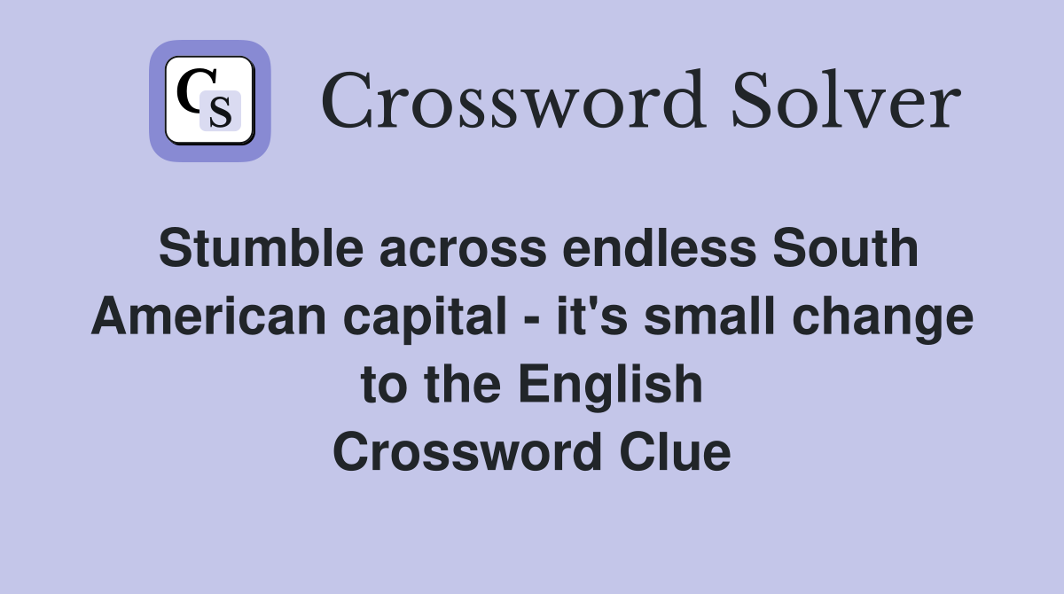 Stumble across endless South American capital - it's small change to the English Crossword Clue