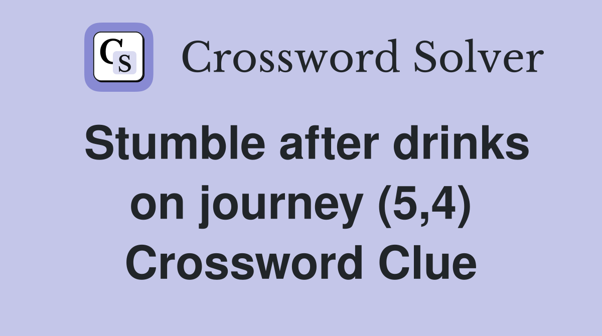 Stumble after drinks on journey (5,4) Crossword Clue