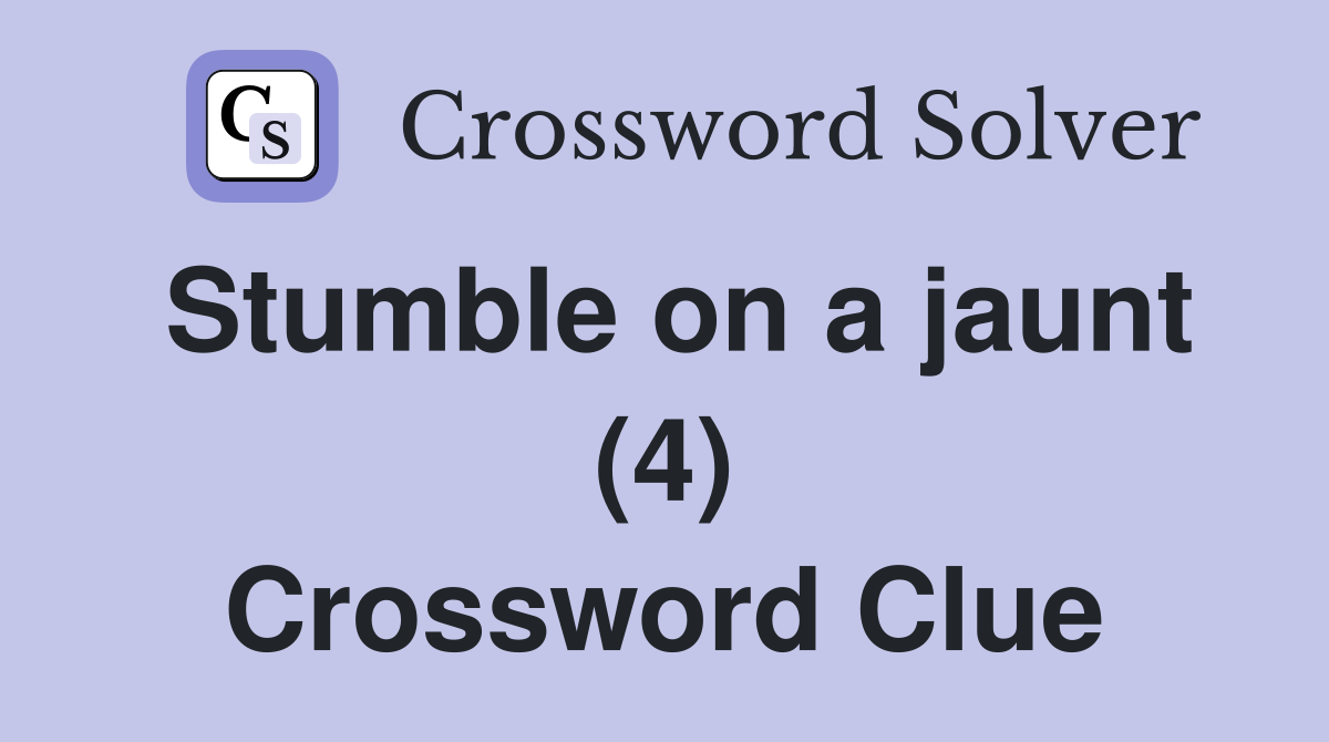 Stumble on a jaunt (4) Crossword Clue