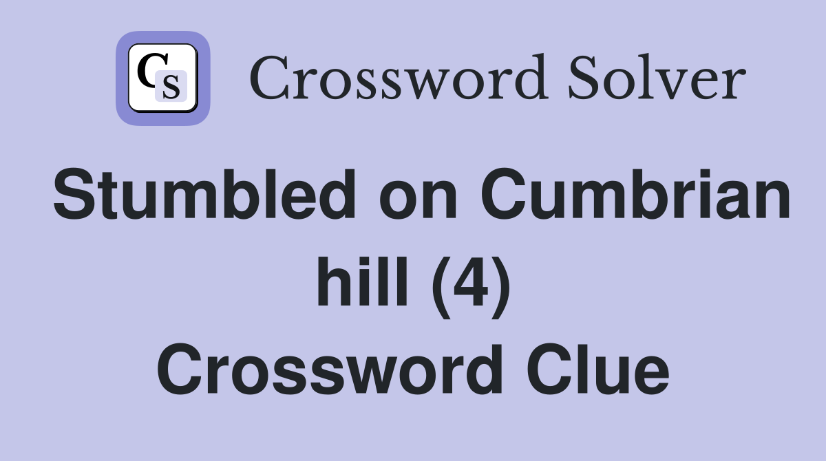 Stumbled on Cumbrian hill (4) Crossword Clue