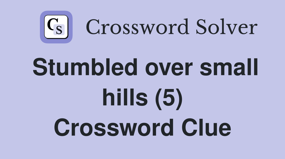 Stumbled over small hills (5) Crossword Clue