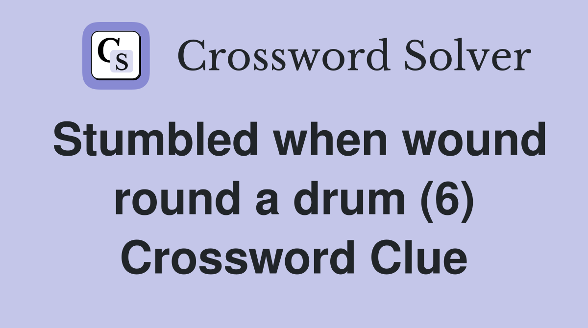 Stumbled when wound round a drum (6) Crossword Clue