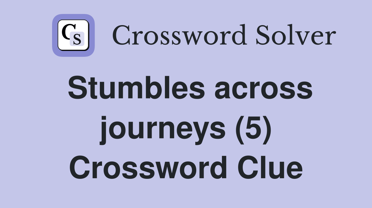 Stumbles across journeys (5) Crossword Clue