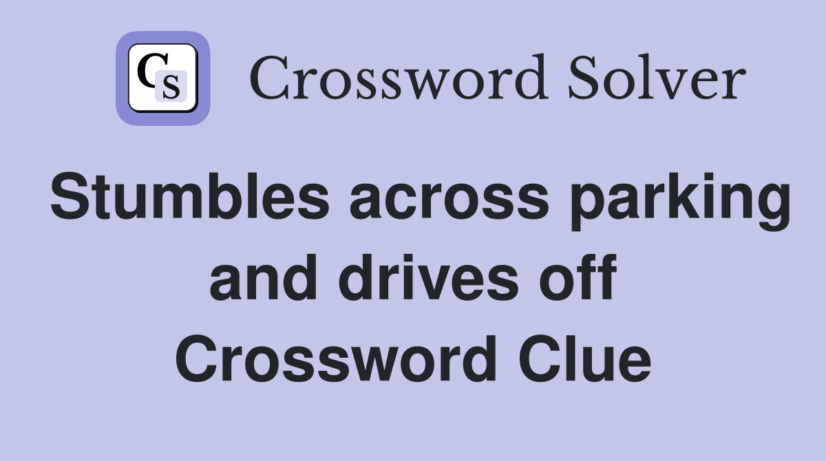 Stumbles across parking and drives off Crossword Clue