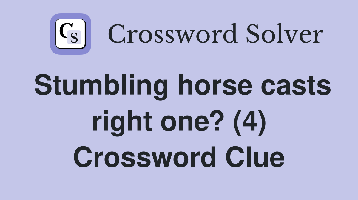 Stumbling horse casts right one? (4) Crossword Clue