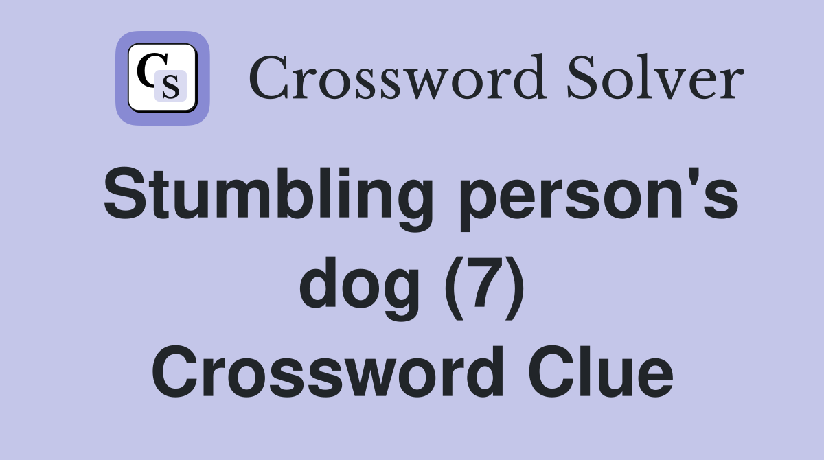 Stumbling person's dog (7) Crossword Clue