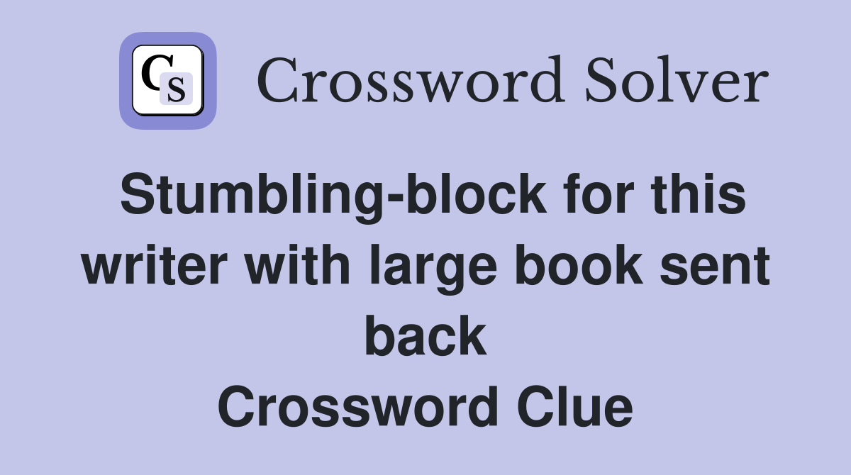 Stumbling-block for this writer with large book sent back Crossword Clue