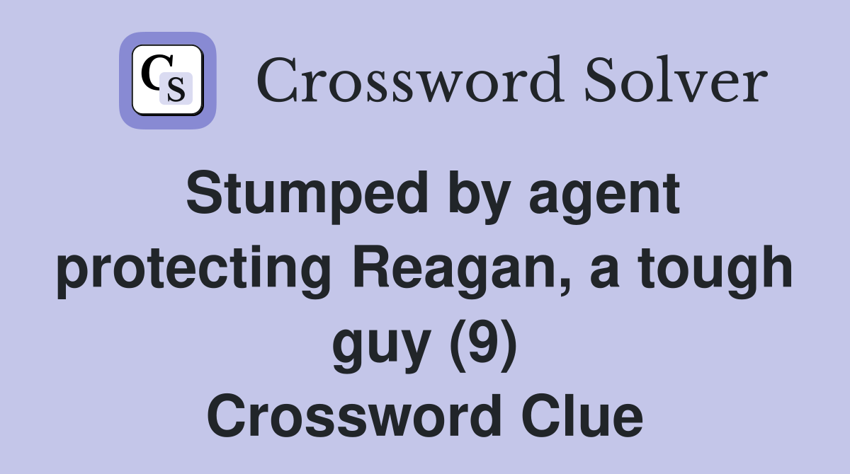 Stumped by agent protecting Reagan, a tough guy (9) Crossword Clue