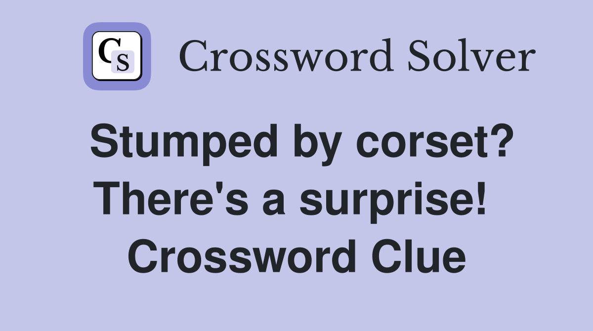 Stumped by corset? There's a surprise!  Crossword Clue