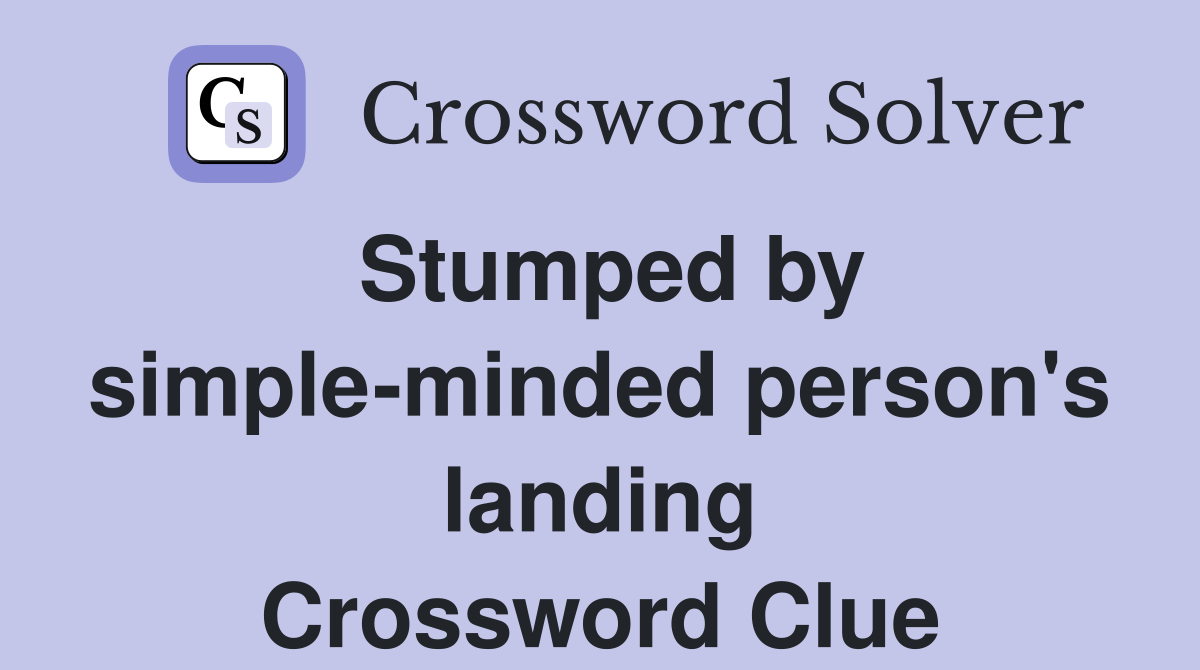 Stumped by simple-minded person's landing Crossword Clue