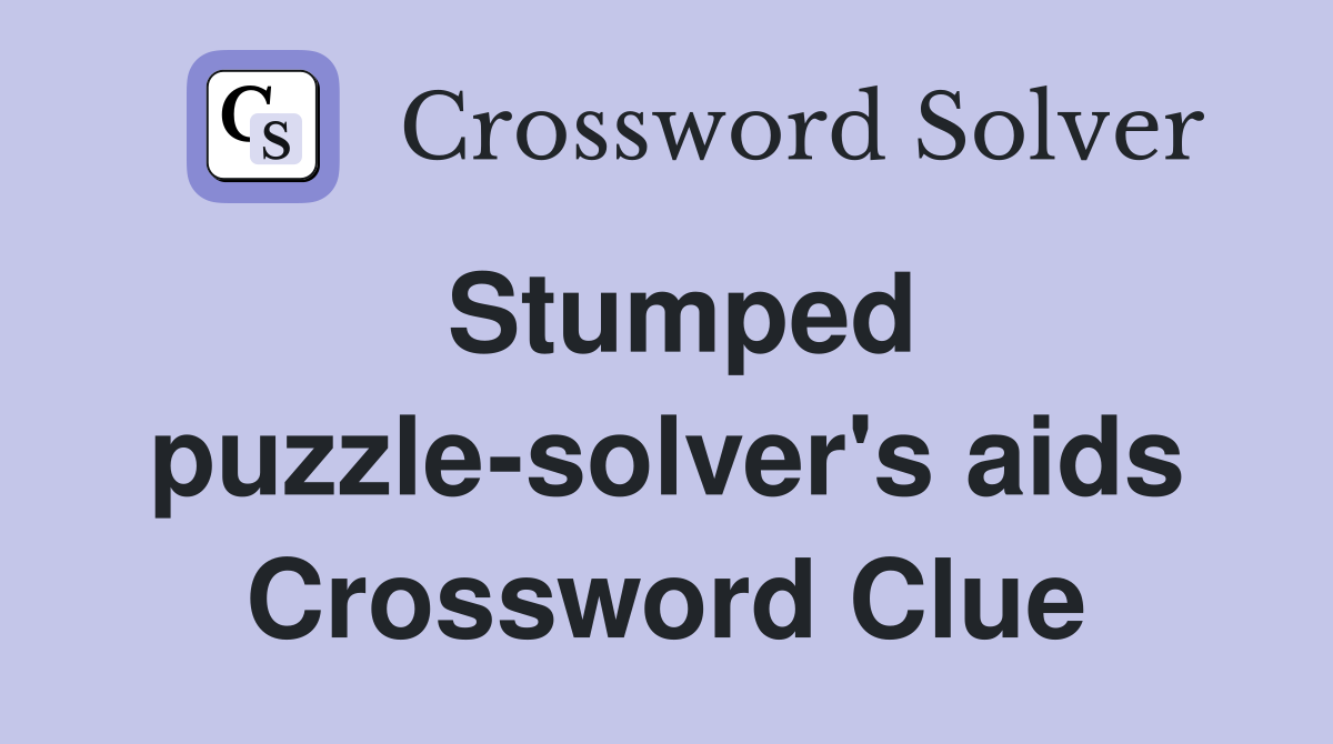 Stumped puzzle-solver's aids Crossword Clue