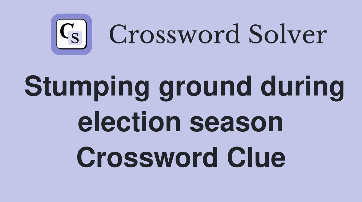 Stumping ground during election season Crossword Clue