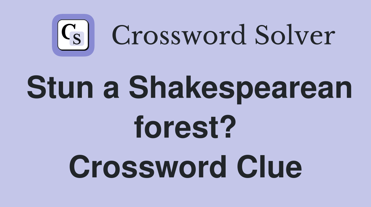 Stun a Shakespearean forest? Crossword Clue