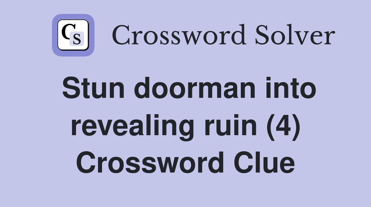 Stun doorman into revealing ruin (4) Crossword Clue