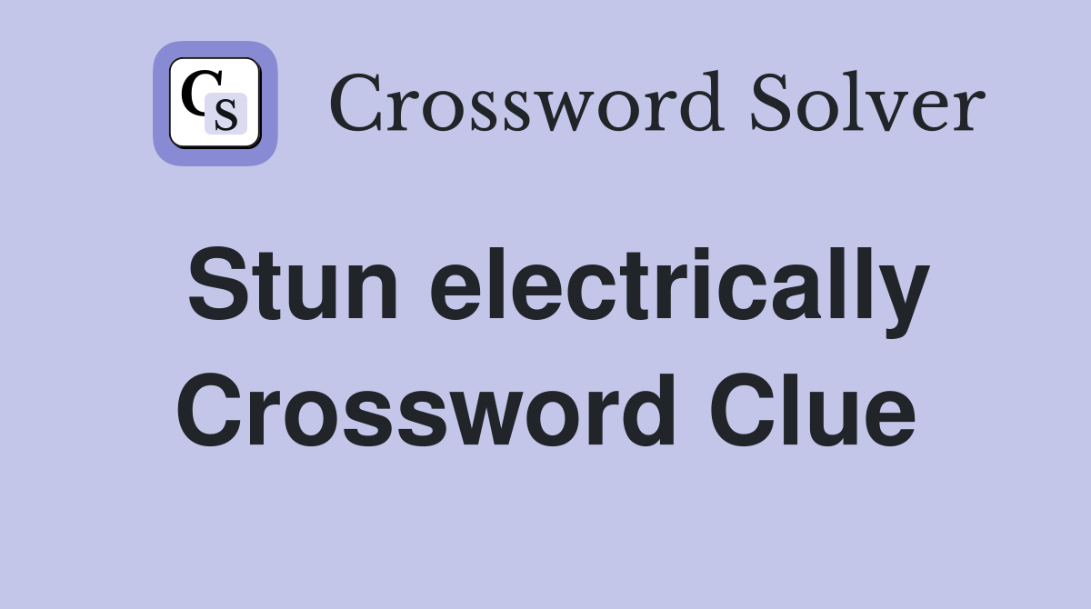 Stun electrically Crossword Clue