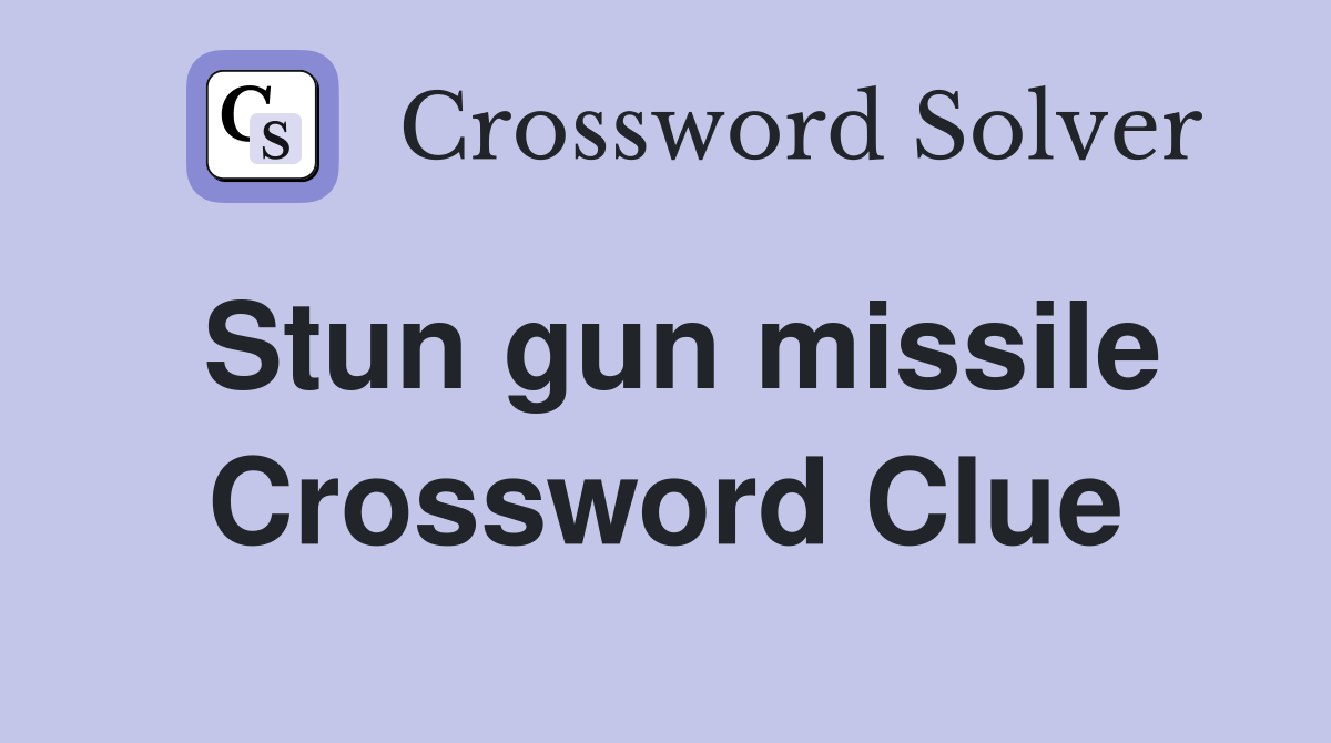 Stun gun missile Crossword Clue