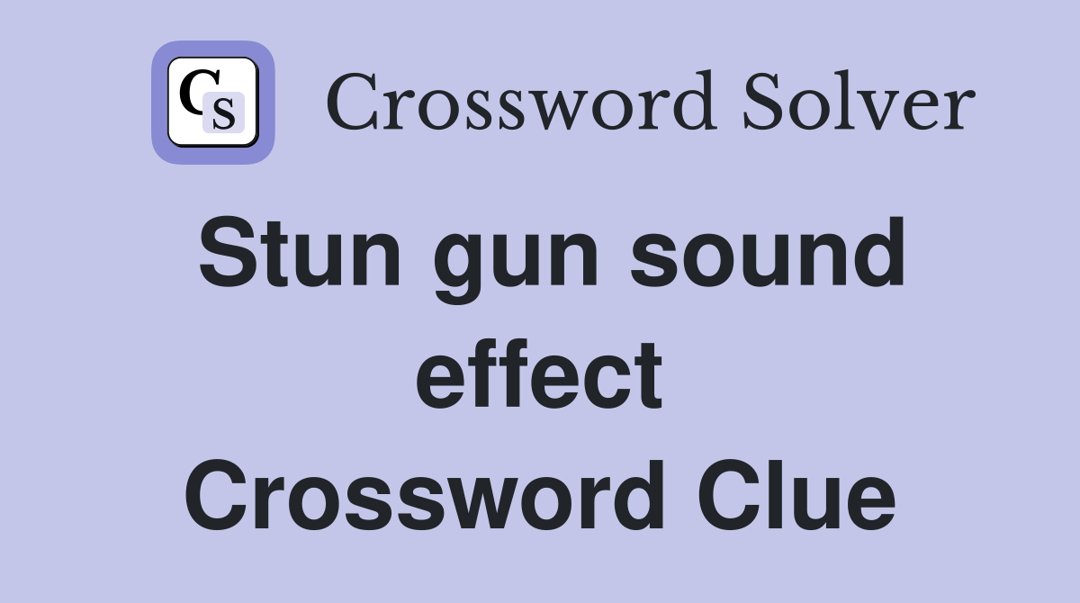Stun gun sound effect Crossword Clue