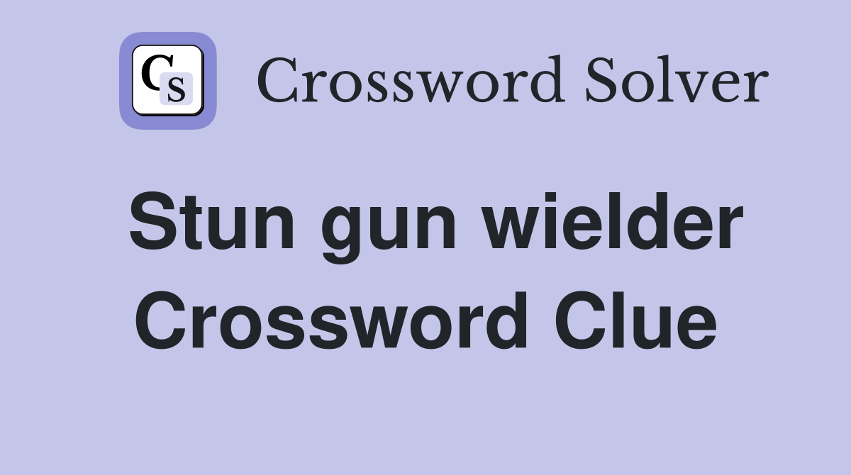 Stun gun wielder Crossword Clue