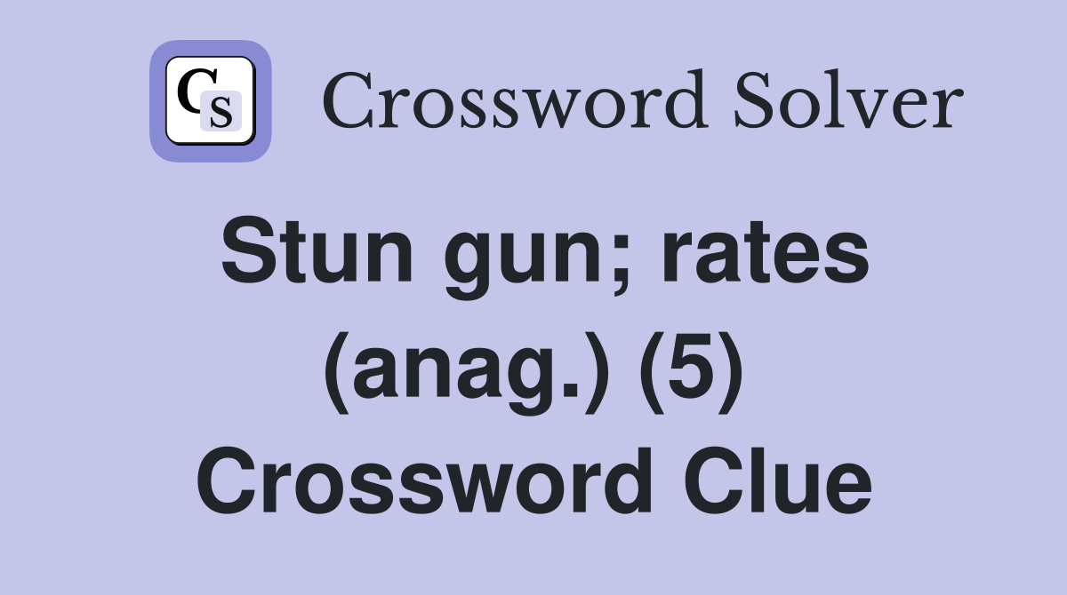 Stun gun; rates (anag.) (5) Crossword Clue