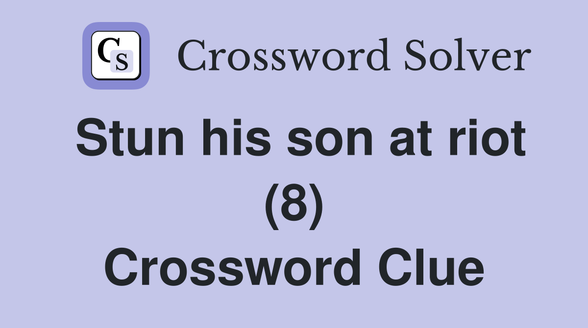 Stun his son at riot (8) Crossword Clue