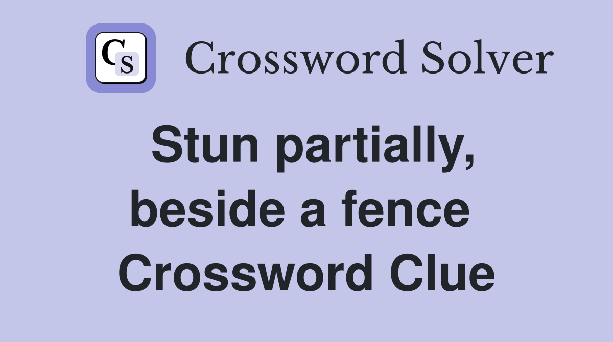 Stun partially, beside a fence  Crossword Clue