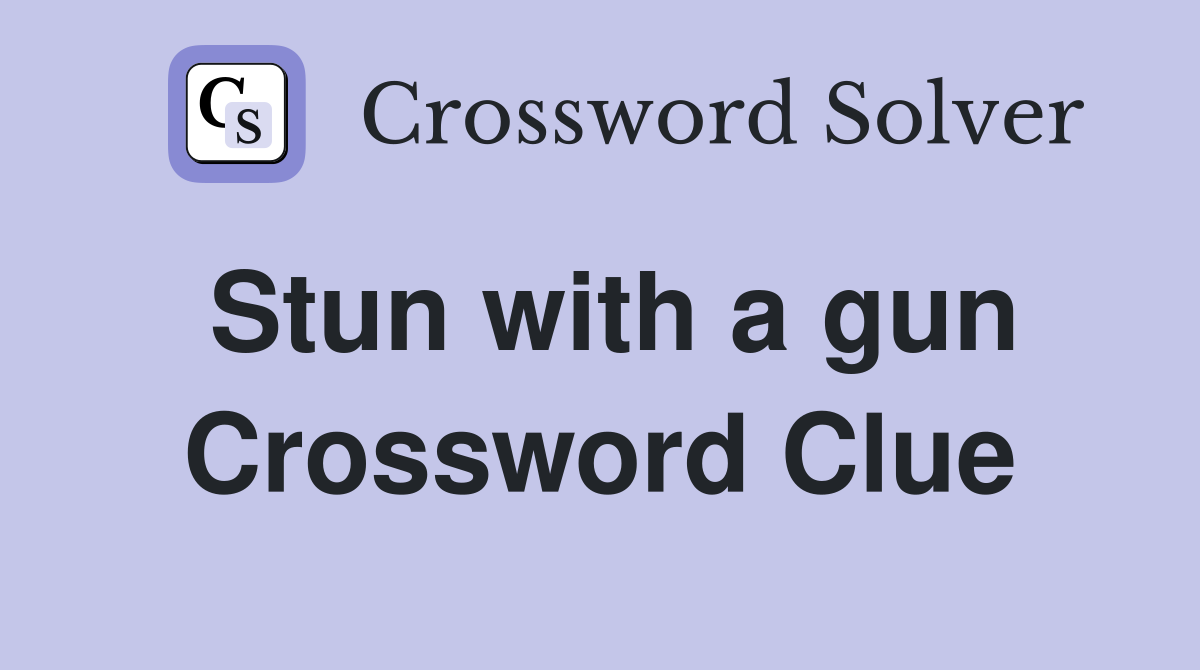 Stun with a gun Crossword Clue