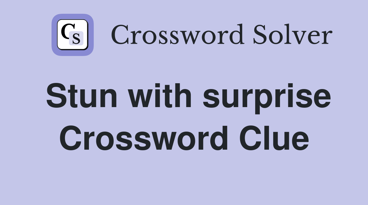 Stun with surprise Crossword Clue