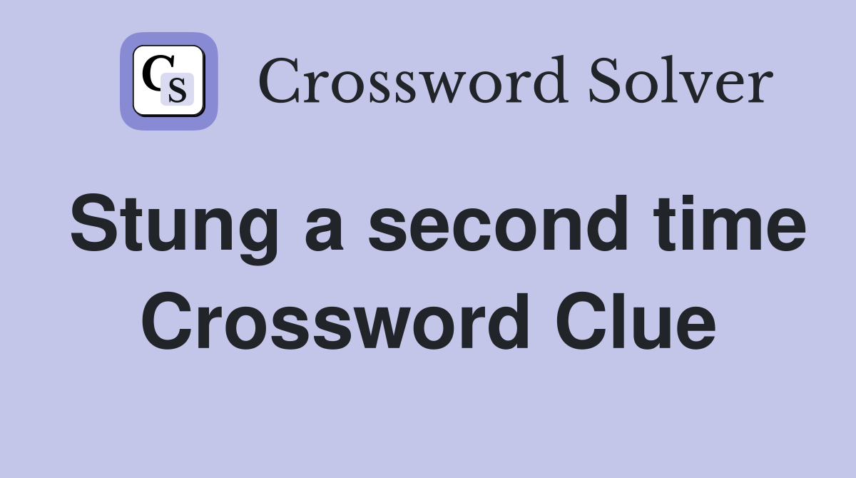 Stung a second time Crossword Clue