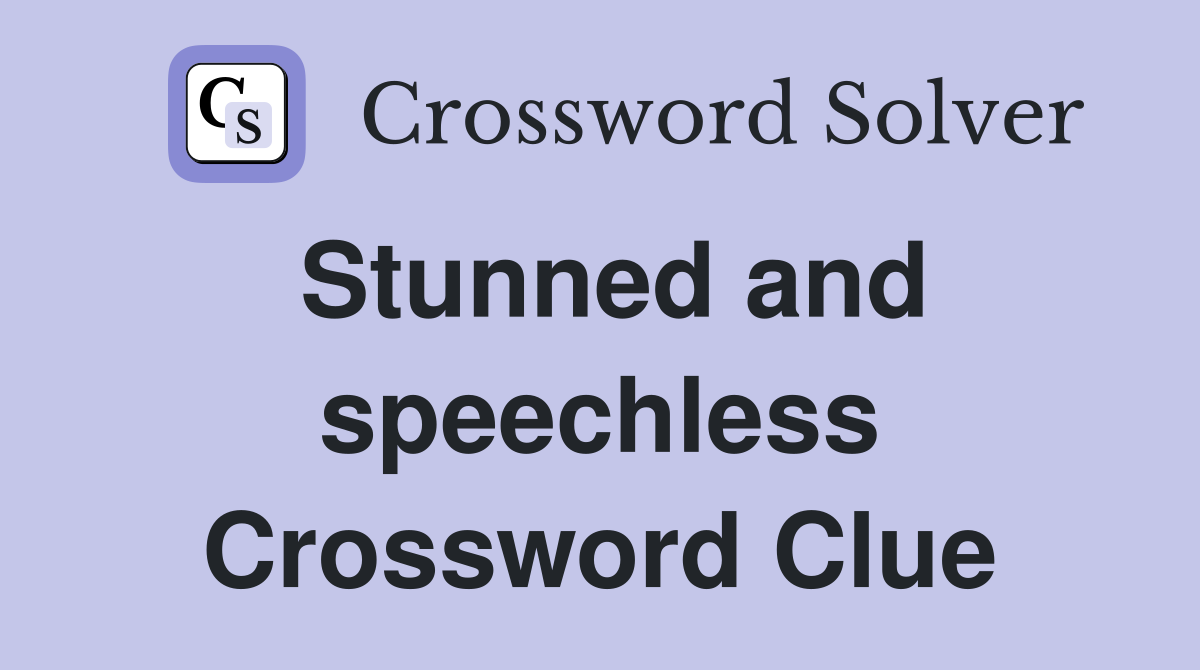 Stunned and speechless Crossword Clue