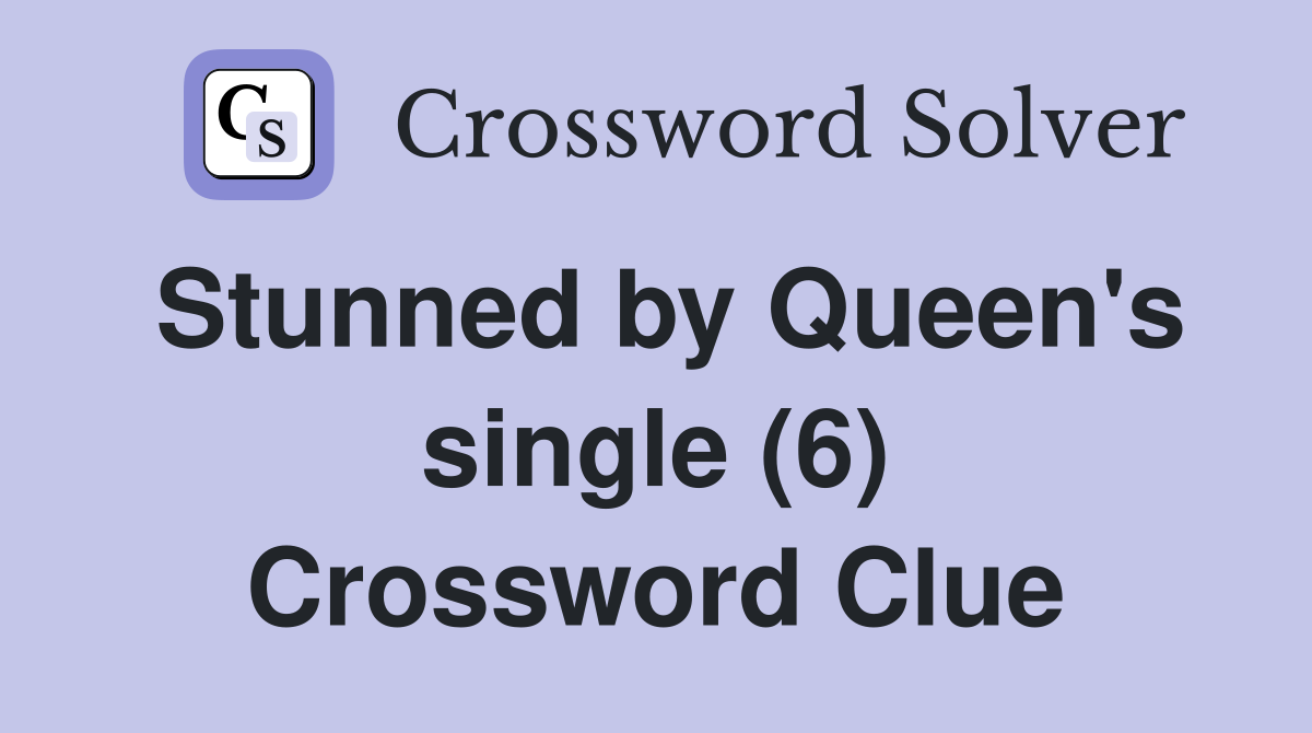 Stunned by Queen's single (6) Crossword Clue