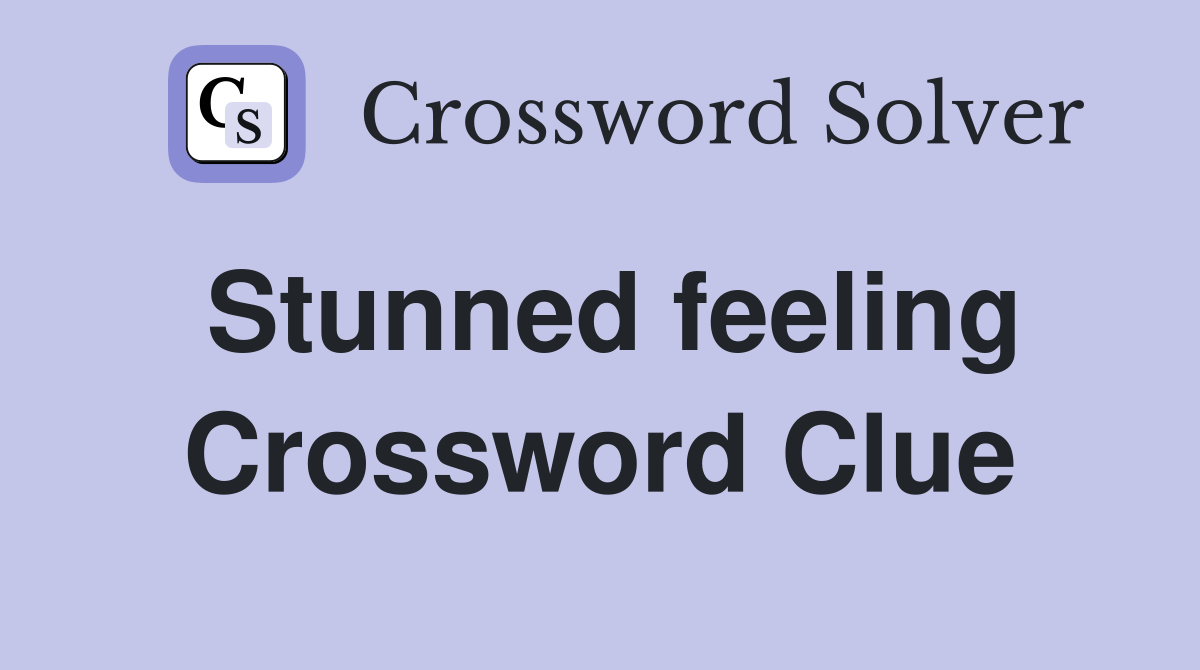 Stunned feeling Crossword Clue