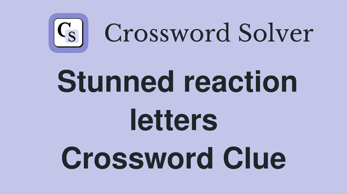 Stunned reaction letters Crossword Clue