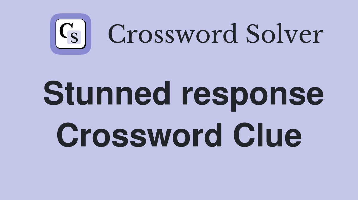 Stunned response Crossword Clue
