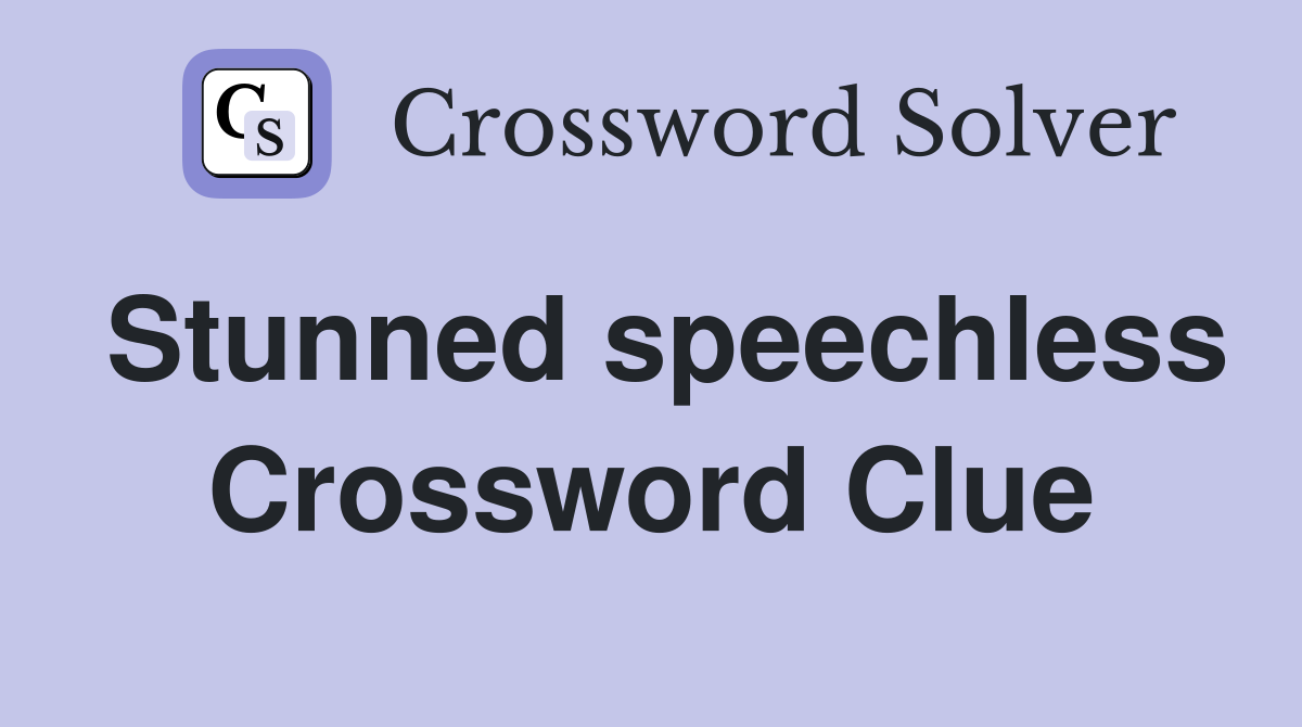 Stunned speechless Crossword Clue