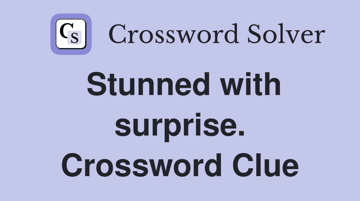 Stunned with surprise. Crossword Clue