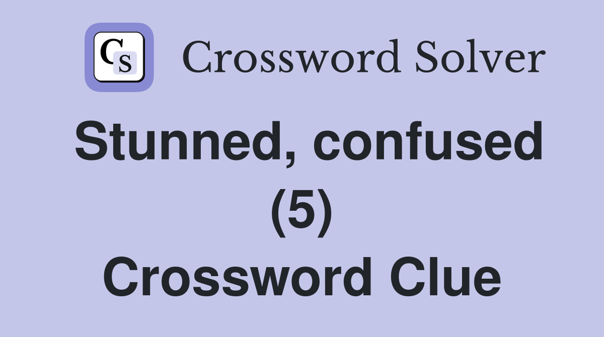 Stunned, confused (5) Crossword Clue