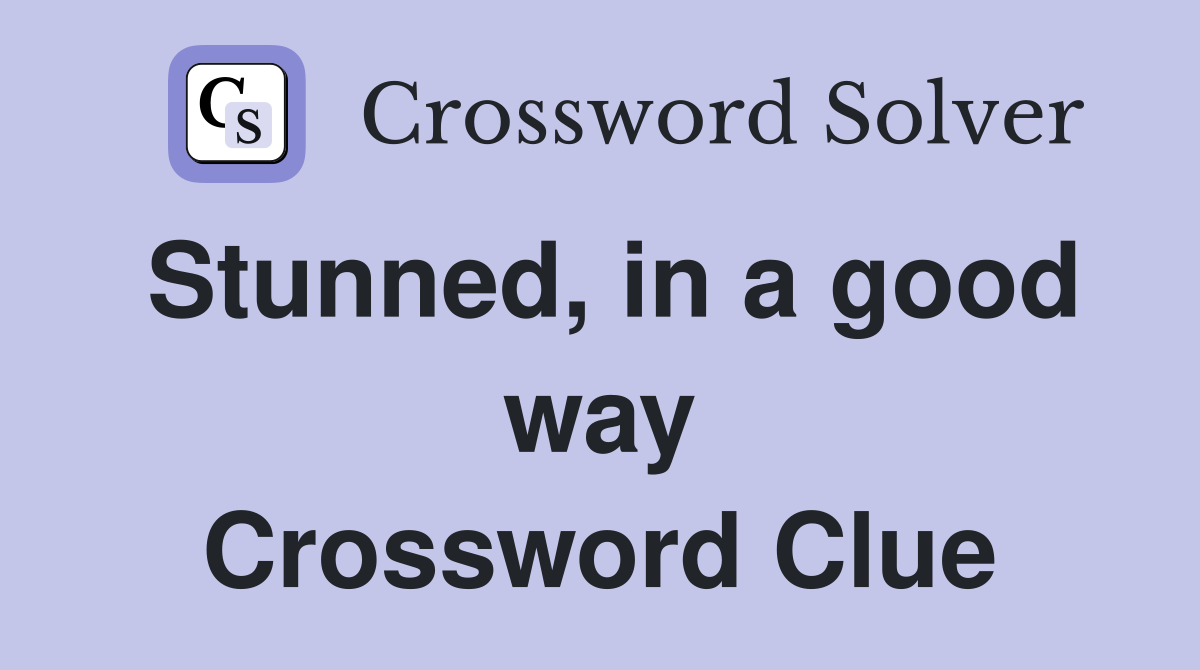 Stunned, in a good way Crossword Clue