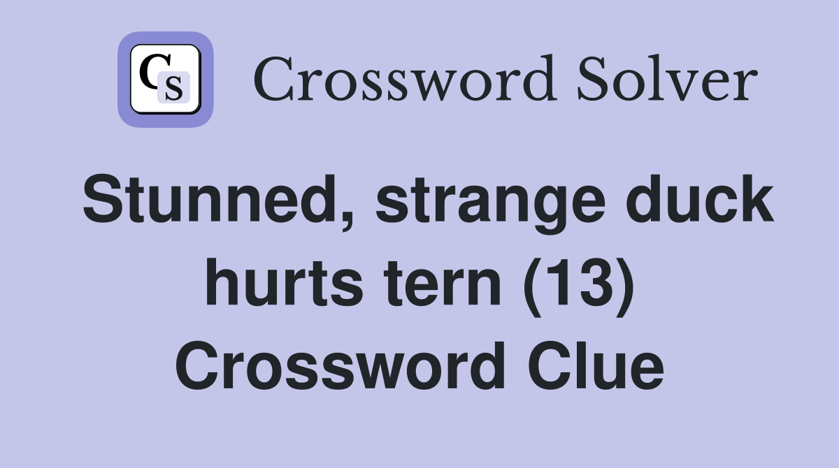 Stunned, strange duck hurts tern (13) Crossword Clue