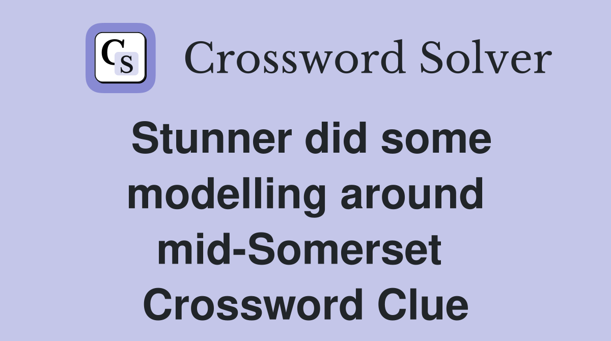 Stunner did some modelling around mid-Somerset  Crossword Clue
