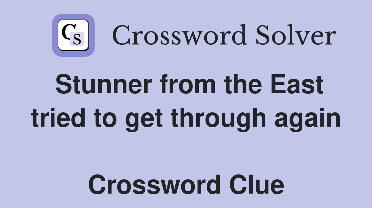 Stunner from the East tried to get through again  Crossword Clue