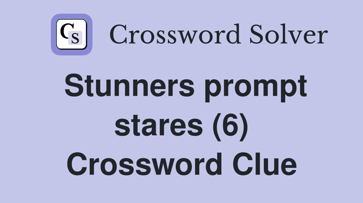 Stunners prompt stares (6) Crossword Clue