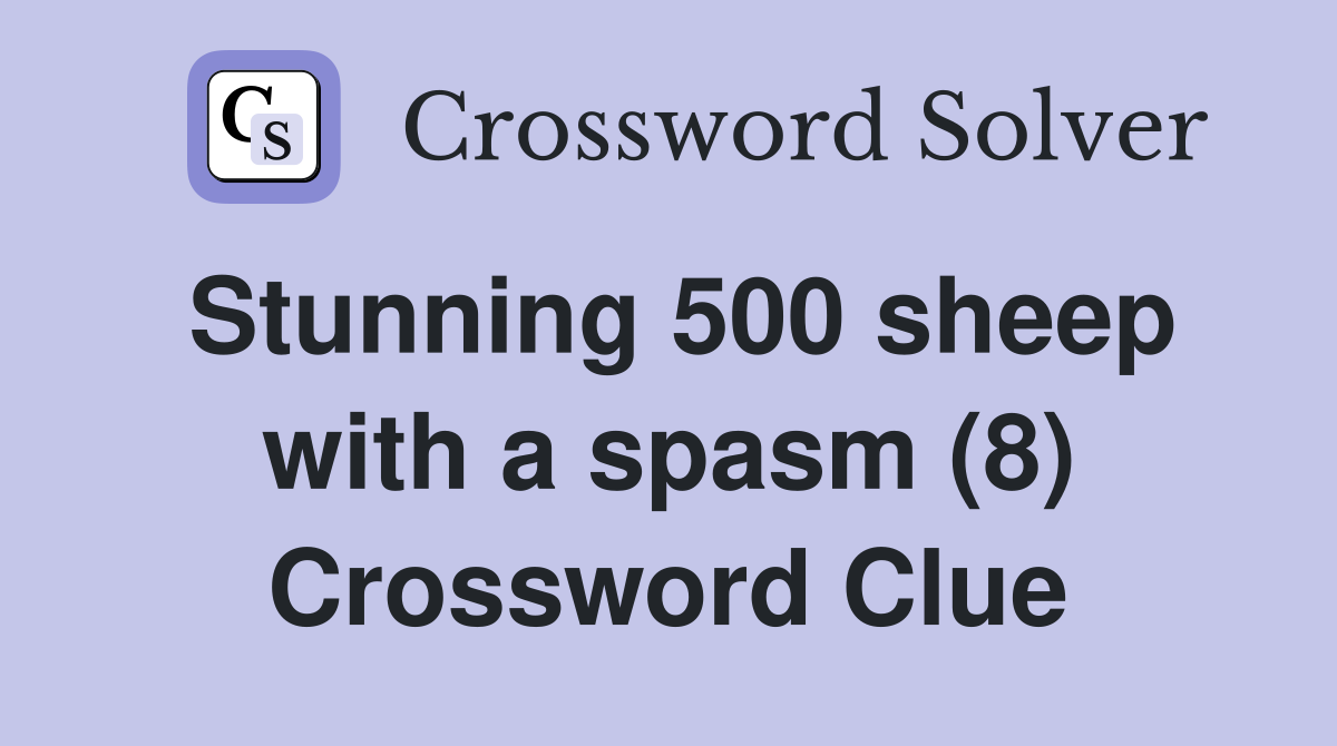 Stunning 500 sheep with a spasm (8) Crossword Clue